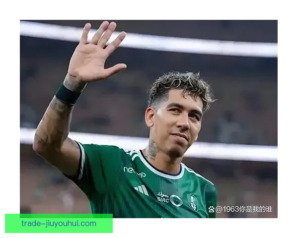 吉达国民强援来袭 马赫雷斯与菲尔米诺加盟引爆转会市场